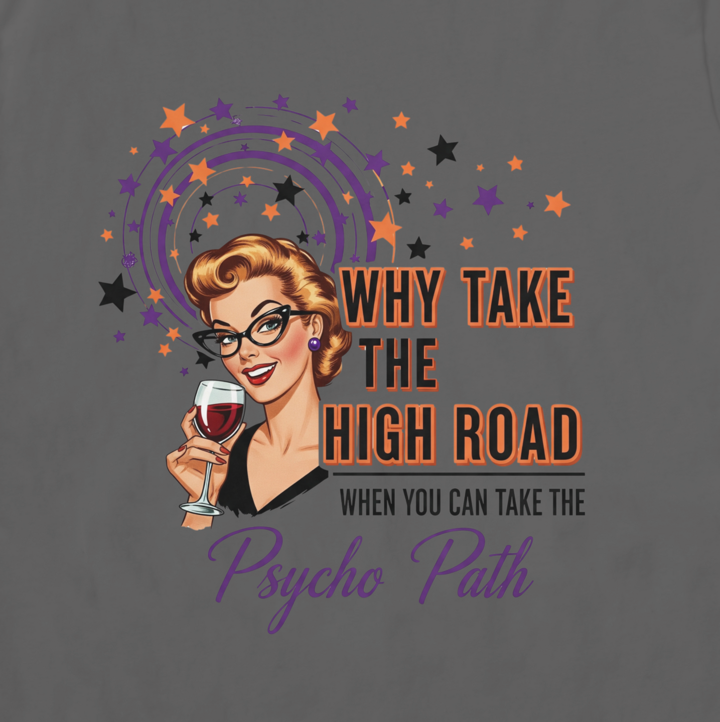 Why Take the High Road, When I can Take the Psycho Path Graphic T-Shirt