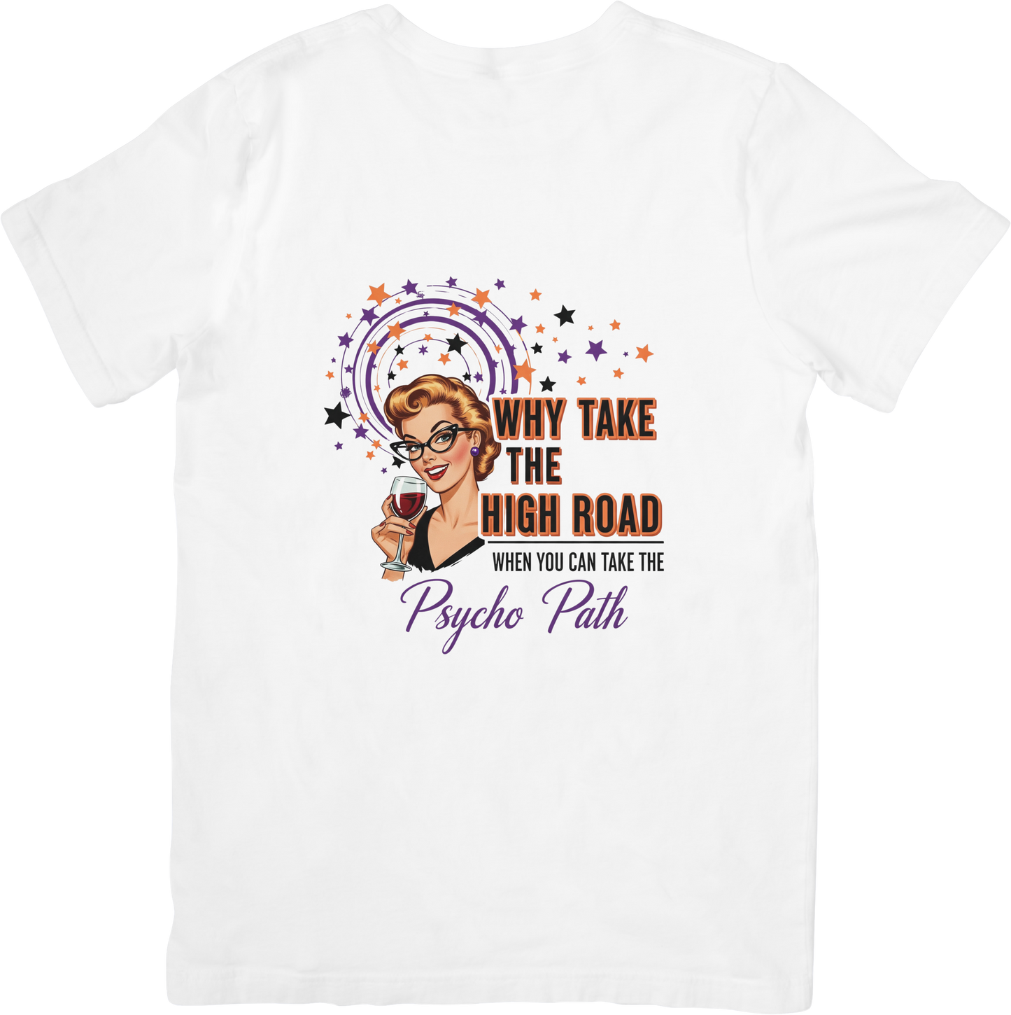 Why Take the High Road, When I can Take the Psycho Path Graphic T-Shirt
