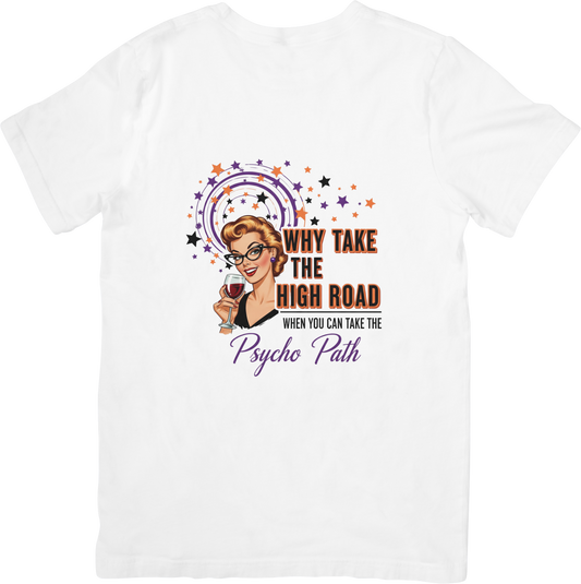 Why Take the High Road, When I can Take the Psycho Path Graphic T-Shirt